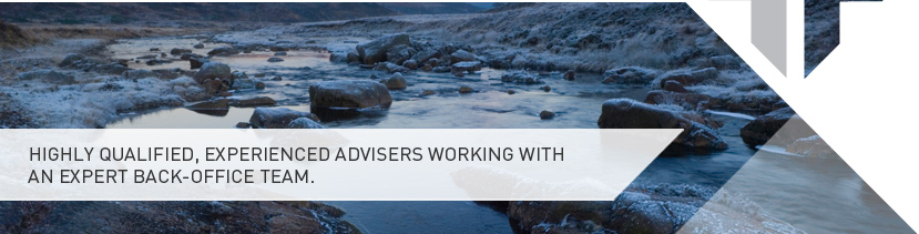 HIGHLY QUALIFIED, EXPERIENCED ADVISERS WORKING WITH AN EXPERT BACK-OFFICE TEAM.